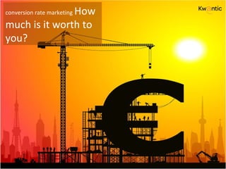 conversion rate marketing   How much is it worth to you? 