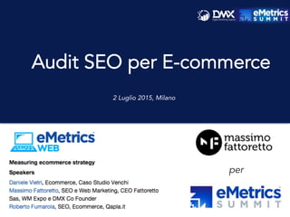 per
Audit SEO per E-commerce
2 Luglio 2015, Milano
 