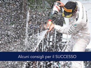 Alcuni consigli per il SUCCESSO
 