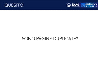Massimo	
  Fa)ore)o	
  -­‐	
  Consulente	
  SEO	
  e	
  Web	
  Marke8ng	
  
QUESITO
SONO PAGINE DUPLICATE?	
  
 