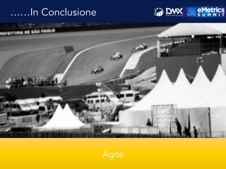 ……In Conclusione
Agite
 