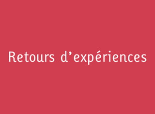 Retours d’expériences
 