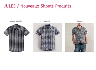 JULES / Nouveaux Shoots Produits


  version originale   version 2    version 3
 