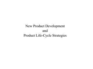 New Product Development
and
Product Life-Cycle Strategies
 