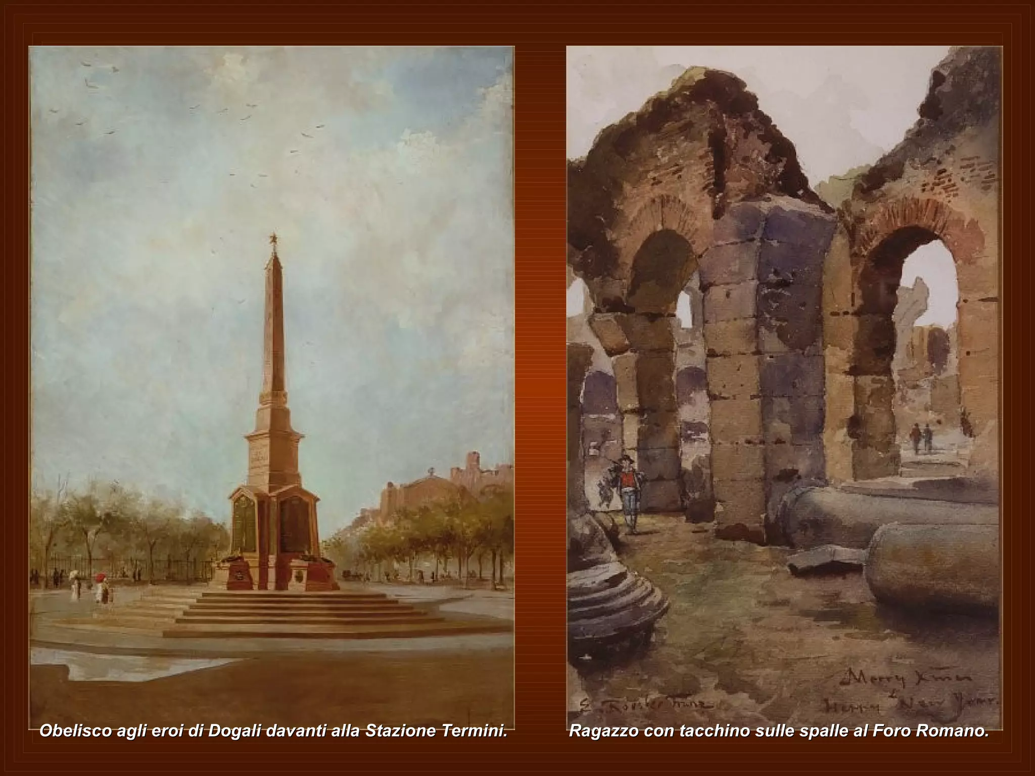 Obelisco agli eroi di Dogali davanti alla Stazione Termini.  Ragazzo con tacchino sulle spalle al Foro Romano.  