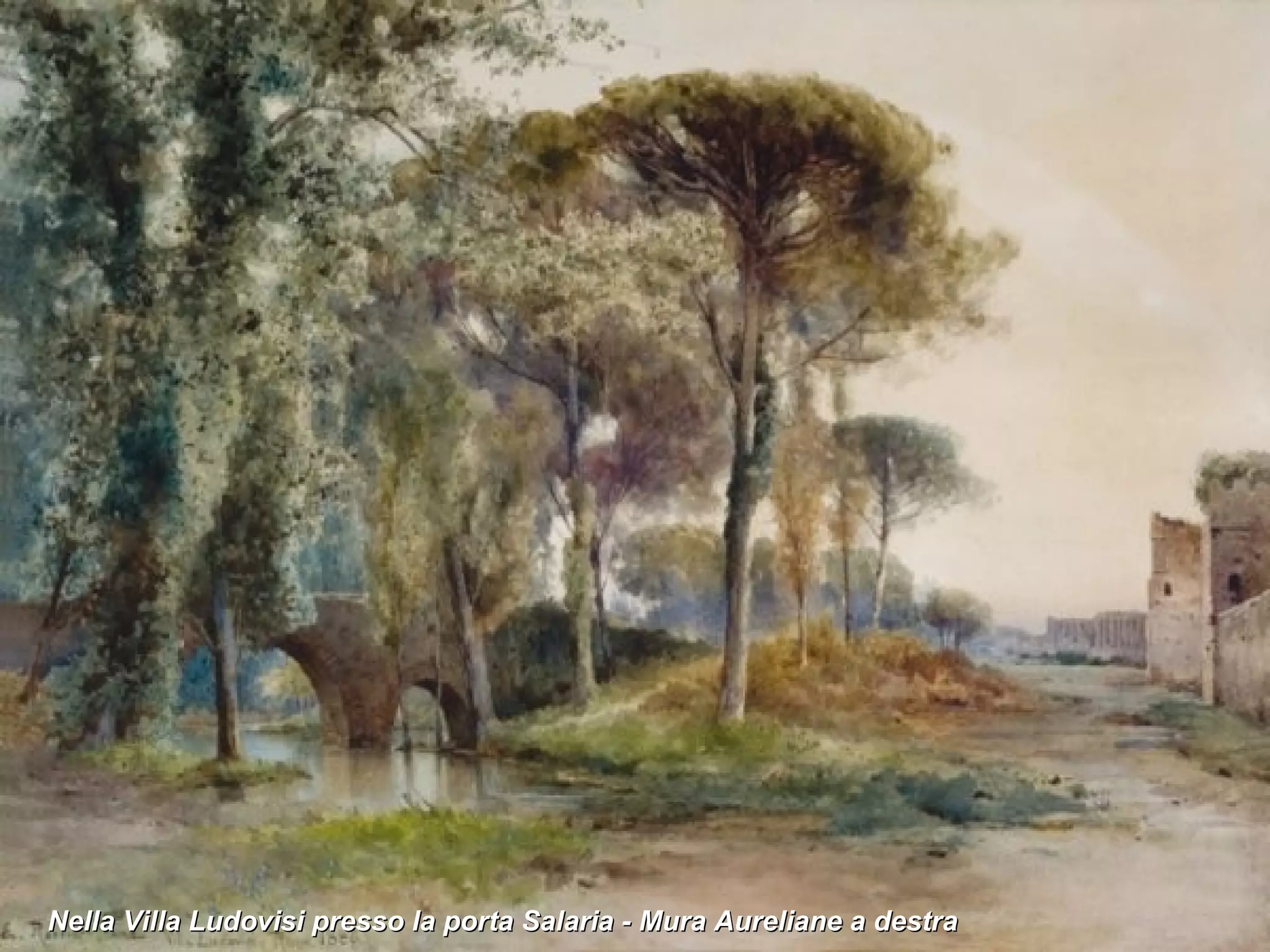 Nella Villa Ludovisi presso la porta Salaria - Mura Aureliane a destra 