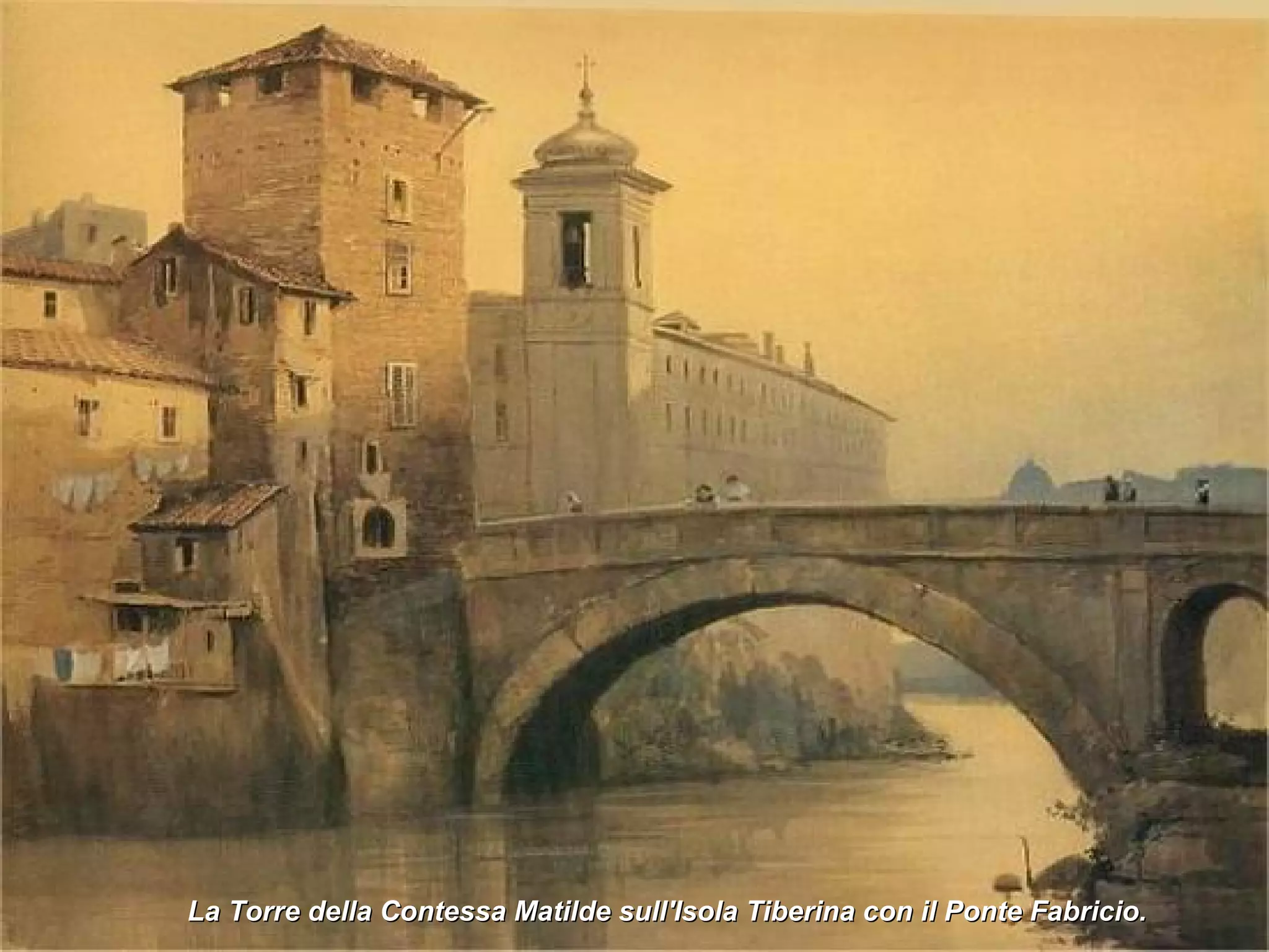 La Torre della Contessa Matilde sull'Isola Tiberina con il Ponte Fabricio.  