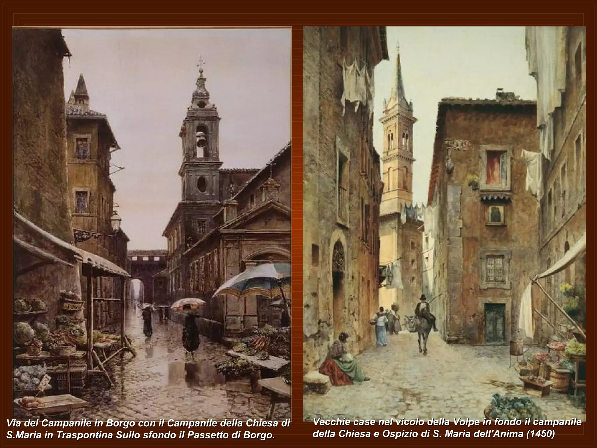 Via del Campanile in Borgo con il Campanile della Chiesa di S.Maria in Traspontina Sullo sfondo il Passetto di Borgo.  Vecchie case nel vicolo della Volpe in fondo il campanile della Chiesa e Ospizio di S. Maria dell'Anima (1450) 