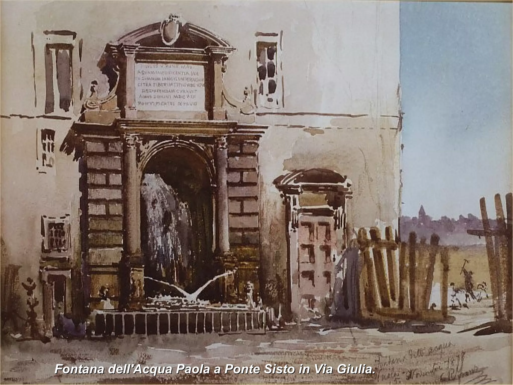 Fontana dell'Acqua Paola a Ponte Sisto in Via Giulia.  
