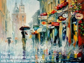 Viajou??? Então repasse pra quem tem bom gosto como você!!! 