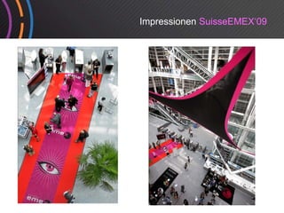 Impressionen SuisseEMEX‘09
 