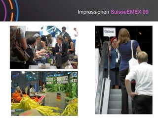 Impressionen SuisseEMEX‘09
 