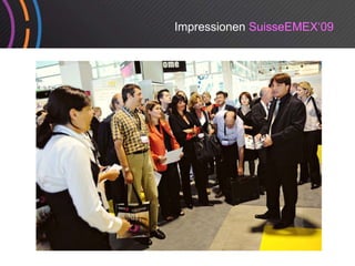 Impressionen SuisseEMEX‘09
 