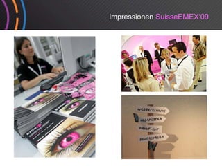 Impressionen SuisseEMEX‘09
 