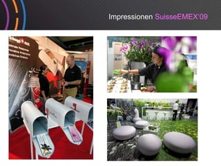 Impressionen SuisseEMEX‘09
 