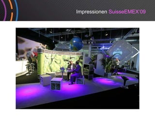 Impressionen SuisseEMEX‘09
 