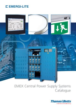 EMEX Central Power Supply Systems
Catalogue
EMEXCentralPowerSupplySystemsCatalogue
The content of this Thomas & Betts catalogue has been carefully checked for accuracy at the time of print. However, Thomas & Betts
doesn’t give any warranty of any kind, express or implied, in this respect and shall not be liable for any loss or damage that may result
from any use or as a consequence of any inaccuracies in or any omissions from the information which it may contain. E&OE.
Copyright Thomas & Betts 2014. Copyright in these pages is owned by Thomas & Betts except where otherwise indicated. No part of this
publication may be reproduced, copied or transmitted in any form or by any means, without our prior written permission. Images, trade
marks, brands, designs and technology are also protected by other intellectual property rights and may not be reproduced or
appropriated in any manner without written permission of their respective owners. Thomas & Betts reserves the right to change and
improve any product specifications or other mentions in the catalogue at its own discretion and at any time. These conditions of use are
governed by the laws of the Netherlands and the courts of Amsterdam shall have exclusive jurisdiction in any dispute.
EMEXCPSS-0514
UK OFFICE
Thomas & Betts Limited
Emergi-Lite Safety Systems
Bruntcliffe Lane
Leeds
West Yorkshire
LS27 9LL
United Kingdom
Tel +44 (0)113 281 0600
Fax +44 (0)113 281 0601
emergi-lite.sales@tnb.com
www.emergi-lite.co.uk
EUROPEAN HEADQUARTERS
Thomas & Betts
200 Chaussée de Waterloo
B-1640 Rhode-St-Genèse
Belgium
Tel +32 (0)2 359 8200
Fax +32 (0)2 359 8201
www.emergi-lite.co.uk
MIDDLE EAST OFFICE
Thomas & Betts Ltd. Br.
Office 724 6WA West Wing
Dubai Airport Free Zone
PO Box 54567
Dubai
United Arab Emirates
Tel +971 (0)4 609 1635
Fax +971 (0)4 609 1636
emergi-lite-salesme@tnb.com
SOUTH EAST ASIA OFFICE
Thomas & Betts Asia (Singapore) Pte Ltd
10 Ang Mo Kio Street 65
#06-07 Techpoint
Singapore 569059
Tel +65 6720 8828
Fax +65 6720 8780
asia.inquiry@tnb.com
 