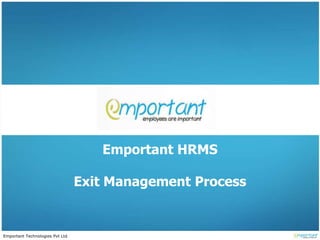 Emportant Technologies Pvt Ltd
Emportant HRMS
Exit Management Process
 
