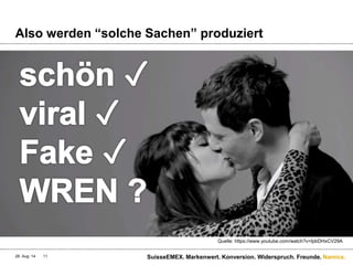 Namics.
Also werden “solche Sachen” produziert
28. Aug. 14 SuisseEMEX. Markenwert. Konversion. Widerspruch. Freunde.11
Quelle: https://www.youtube.com/watch?v=IpbDHxCV29A
 