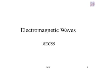 Electromagnetic Waves
EMW 1
18EC55
 