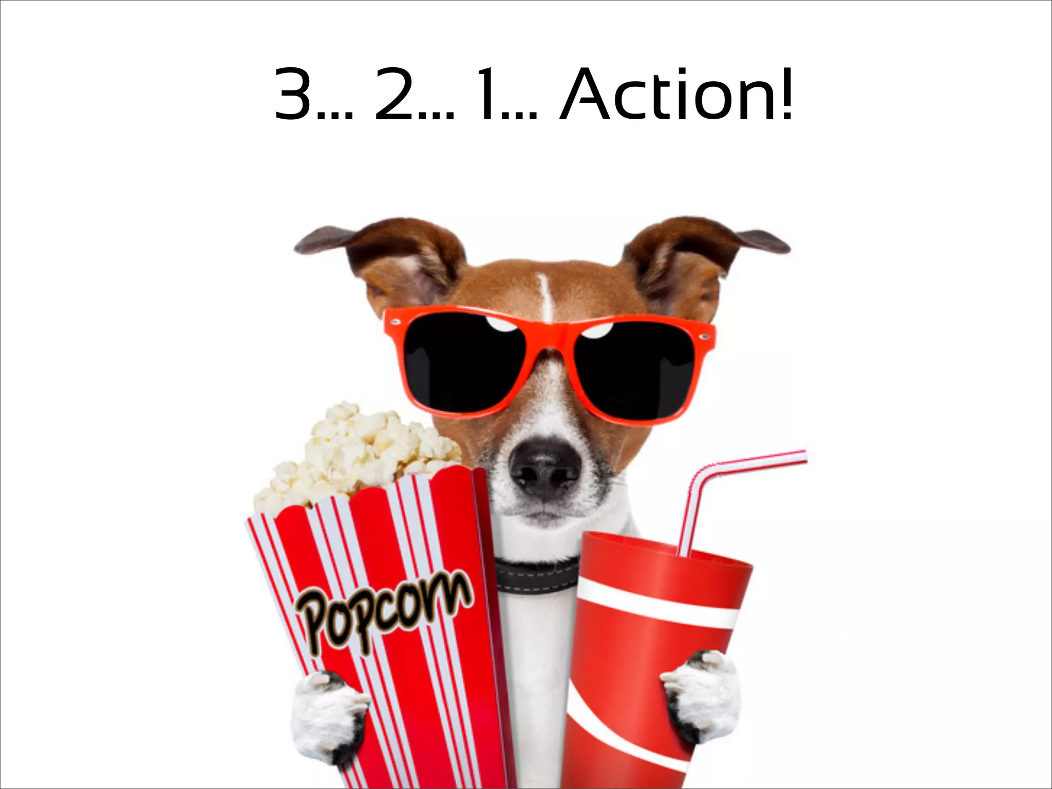 3... 2... 1... Action!
 