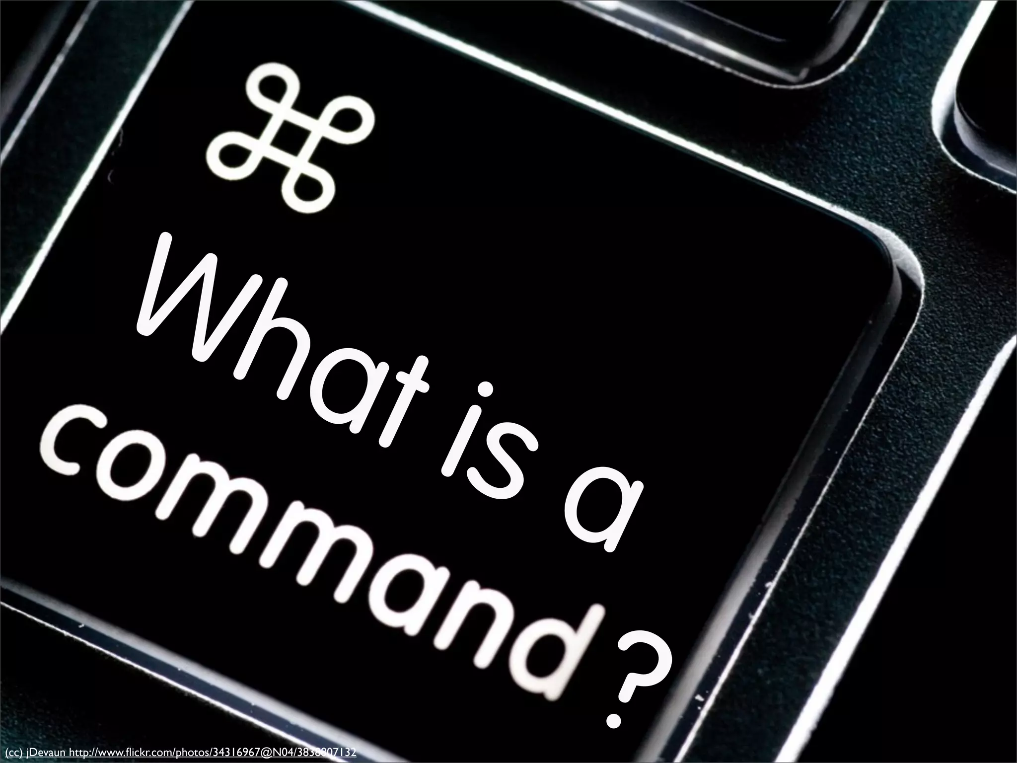 Wh
                                                    at i
                                                        sa
(cc) jDevaun http://www.ﬂickr.com/photos/34316967@N04/3838807132
                                                                   ?
 