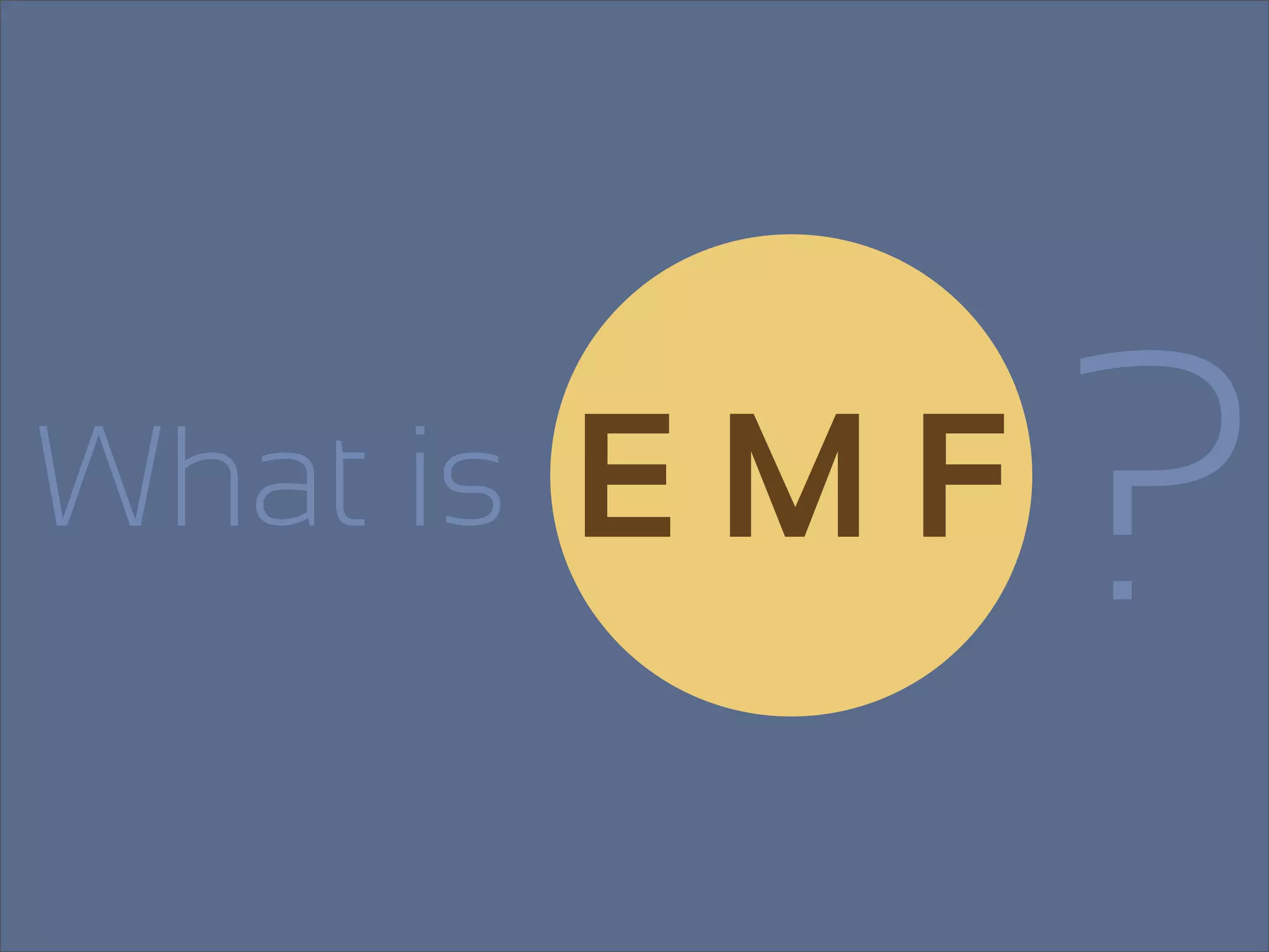 What is   EMF   ?
 