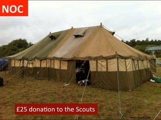 NOC	
  




    £25	
  dona)on	
  to	
  the	
  Scouts	
  
                                                Photo:	
  David	
  Cro]	
  
 