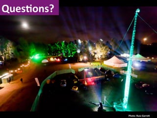 QuesNons?	
  




                Photo:	
  Russ	
  GarreL	
  
 