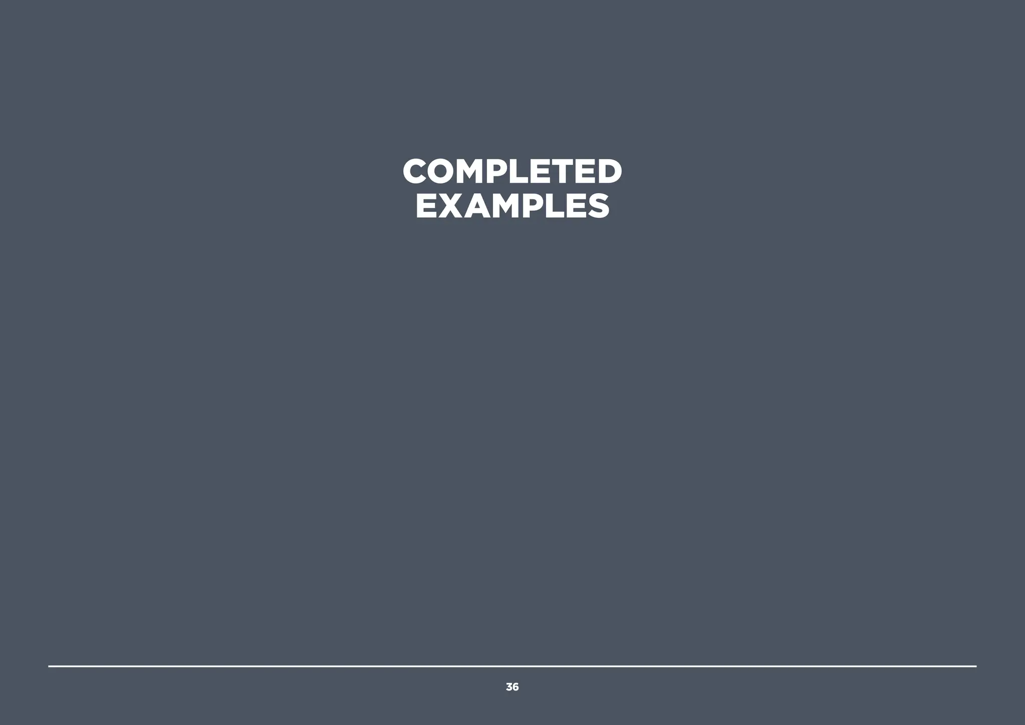 COMPLETED
EXAMPLES
36
 