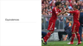 Equivalences




               http://www.bavarianfootballworks.com/2012/9/24/3384502/preview-fc-bayern-vs-vﬂ-wolfsburg
 