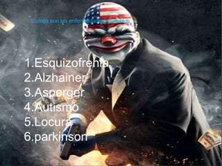 Cuales son las enfermedades invisibles
1.Esquizofrenia
2.Alzhainer
3.Asperger
4.Autismo
5.Locura
6.parkinson
 