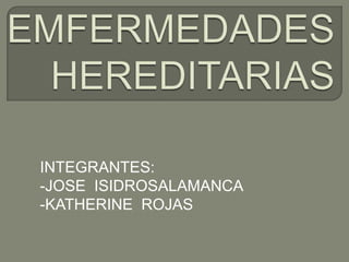 INTEGRANTES:
-JOSE ISIDROSALAMANCA
-KATHERINE ROJAS
 