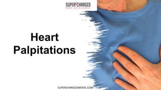 Heart
Palpitations
SUPERCHARGEDMOVIE.COM
 