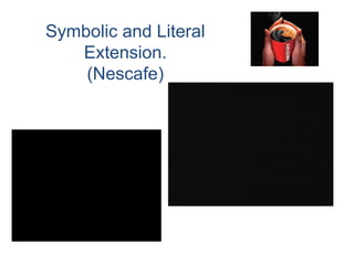 Symbolic and Literal Extension. (Nescafe) 