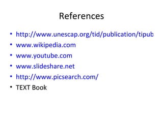References http://www.unescap.org/tid/publication/tipub2107_chap3.pdf www.wikipedia.com www.youtube.com www.slideshare.net http://www.picsearch.com/ TEXT Book 