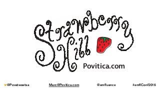 Povitica.com
@Povatweetsa Marc@Povitica.com @emfluence #emflConf2016
 