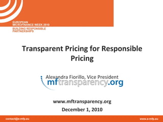 Transparent Pricing for Responsible Pricing Alexandra Fiorillo, Vice President www.mftransparency.org December 1, 2010 