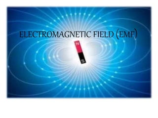 ELECTROMAGNETIC FIELD (EMF)
 