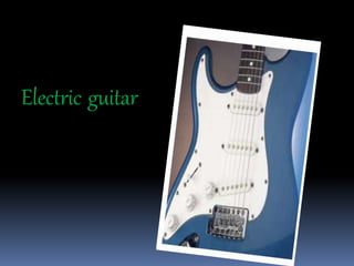 Electric guitar
 