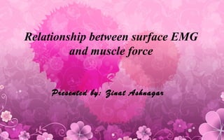 Relationship between surface EMG
and muscle force

Presented by: Zinat Ashnagar

 