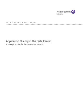 D A T A   C E N T E R   W H I T E   P A P E R




Application Fluency in the Data Center
A strategic choice for the data center network
 