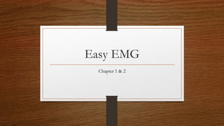 Easy EMG
Chapter 1 & 2
 