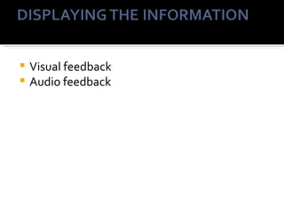  Visual feedback
 Audio feedback
 
