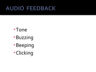 ▪ Tone
▪ Buzzing
▪ Beeping
▪ Clicking
 