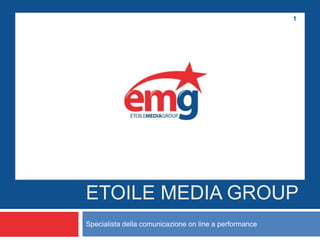 Etoile Media Group Specialistadellacomunicazione on line a performance 1 