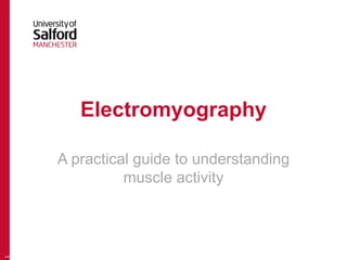 Electromyography
A practical guide to understanding
muscle activity
1
 