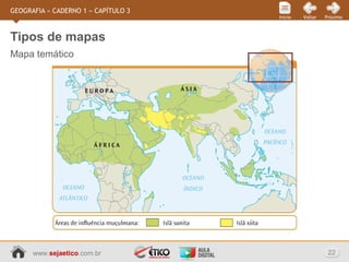 www.sejaetico.com.br 22
PróximoVoltarInício
GEOGRAFIA » CADERNO 1 » CAPÍTULO 3
Mapa temático
Tipos de mapas
 