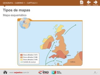 www.sejaetico.com.br 25
PróximoVoltarInício
GEOGRAFIA » CADERNO 1 » CAPÍTULO 3
Mapa esquemático
Tipos de mapas
 