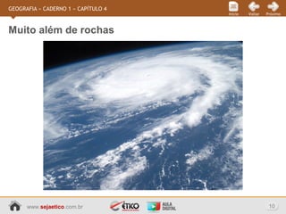 www.sejaetico.com.br 10
PróximoVoltarInício
GEOGRAFIA » CADERNO 1 » CAPÍTULO 4
Muito além de rochas
 